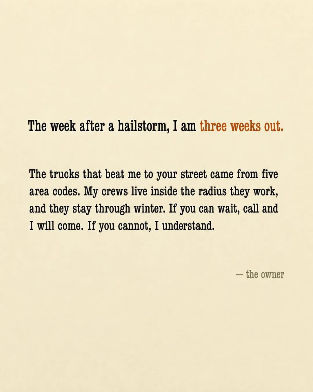 Solid-color quote card, portrait 4:5. The trucks that beat me to your street came from five area codes, and my crews live here.